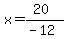 x+=+%2820%29%2F%28-12%29
