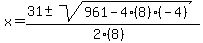 x+=+%2831+%2B-+sqrt%28+961-4%288%29%28-4%29+%29%29%2F%282%288%29%29