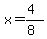x = (4)/(8)