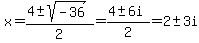 x+=+%284%2B-sqrt%28-36%29%29%2F2+=+%284+%2B-+6i%29%2F2+=+2+%2B-+3i