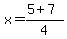 x+=+%285+%2B+7%29%2F4+