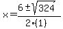 x = (6 +- sqrt( 324 ))/(2(1))