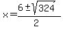 x = (6 +- sqrt( 324 ))/(2)