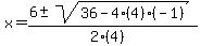 x = (6 +- sqrt( 36-4(4)(-1) ))/(2(4))
