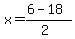 x = (6 - 18)/(2)