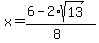 x = (6-2*sqrt(13))/(8)