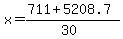 x = (711 + 5208.7)/(30)