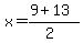 x+=+%289+%2B+13%29%2F%282%29