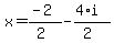 x = (-2)/(2) - (4*i)/(2)