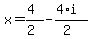 x = (4)/(2) - (4*i)/(2)