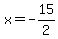 x = -15/2