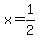 x = 1/2