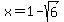 x = 1-sqrt(6)