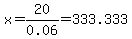 x+=+20%2F0.06+=+333.333
