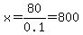 x+=+80%2F0.1+=+800