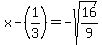 x-%281%2F3%29=-sqrt%2816%2F9%29
