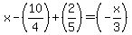 x-(10/4)+(2/5)=(-x/3)