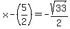 x-%285%2F2%29+=+-sqrt%2833%29%2F2
