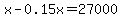 x-0.15x=27000