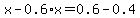 x-0.6%2Ax+=+0.6-0.4