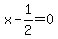 x-1/2=0