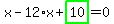 x-12%2Ax%2Bhighlight_green%28+10+%29=0