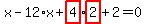 x-12%2Ax%2Bhighlight_red%28+4+%29%2Ahighlight_red%28+2+%29%2B2=0