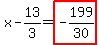 x-13%2F3=highlight_red%28+-199%2F30+%29