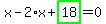 x-2%2Ax%2Bhighlight_green%28+18+%29=0