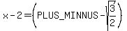 x-2+=+%28+%2B-+sqrt%28+3%2F2+%29%29