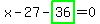 x-27-highlight_green%28+36+%29=0