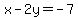 x-2y=-7