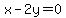 x-2y=0