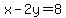 x-2y=8