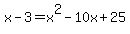 x-3+=+x%5E2+-+10x+%2B+25