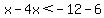 x-4x%3C-12-6