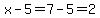 x-5=7-5=2