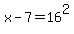 x-7+=+16%5E2