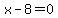 x-8=0