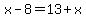 x-8=13%2Bx