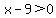 x-9%3E0