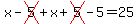 x-cross(5)+x+cross(5)-5=25