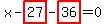 x-highlight_red%28+27+%29-highlight_red%28+36+%29=0