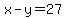 x-y=27