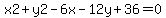 x2+%2B+y2+-+6x+-+12y+%2B+36+=+0