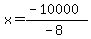 x=(-10000)/(-8)