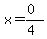 x=(0)/(4)