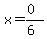x=(0)/(6)