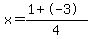 x=(1+-3)/4