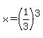 x=%281%2F3%29%5E3